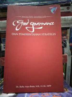 Image of Analisis Masalah Good Governance dan Pemerintahan Strategis