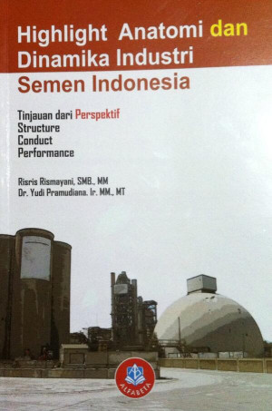 Image of Highlight Anatomi dan Dinamika Industri Semen Indonesia : Tinjauan dari perspektif structure conduct performance