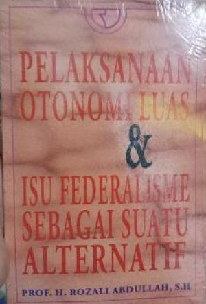 Image of Pelaksanaan Otonomi Luas Dan Isu Federalisme Sebagai Suatu Alternatif.