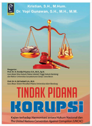 Image of Tindak Pidana Korupsi Kajian Terhadap Harmonisasi Antara Hukum Nasional dan United Nations Convention Against Coruption (UNCAC)