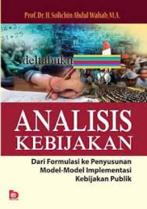 Image of Analisis Kebijakan Dari Formulasi ke Penyusunan Model-Model Implementasi Kebijakan Publik (2012)