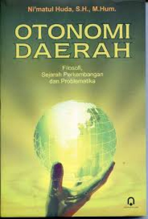 Image of Otonomi Daerah : Filosofi,Sejarah, Perkembangan dan Problematika