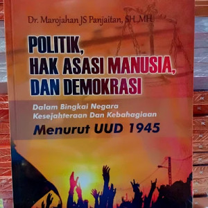Image of Politik, Hak Asasi Manusia dan Demokrasi Dalam Bingkai Negara Kesejahteraan Dan Kebahagiaan Menurut UUD 1945