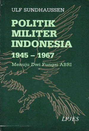 Image of Politik Militer Indonesia 1945-1976 Menuju Dwi Fungsi ABRI