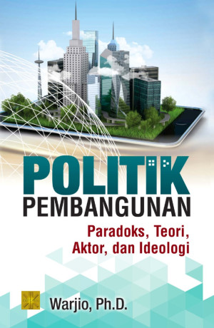 Image of Politik Pembangunan Paradoks, Teori, Aktor dan Ideologi